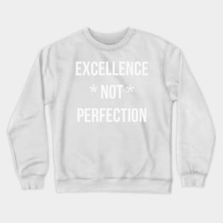 Excellence not perfection (white text) Crewneck Sweatshirt